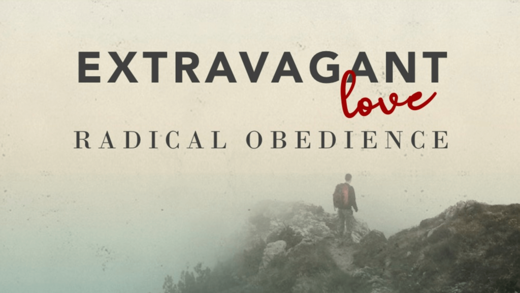 Extravagant Love / Radical Obedience